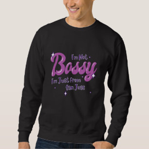 San Jose National Funny State Flag Pride Bossy Sweatshirt