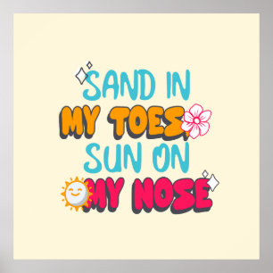 Sand in meinen Zehen, Sonne auf meiner Nase Poster
