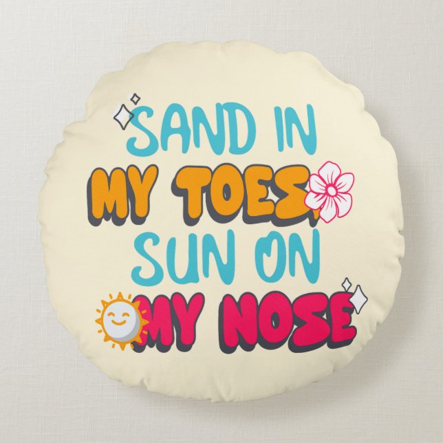 Sand in meinen Zehen, Sonne auf meiner Nase Rundes Kissen (Vorderseite)