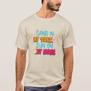 Sand in meinen Zehen, Sonne auf meiner Nase T-Shirt
