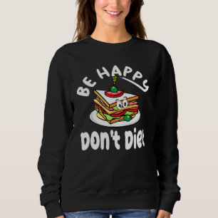 Sandwich Design Niedlich sein glücklich Dont Diet Sweatshirt