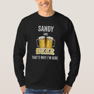 Sandy and Beer deshalb bin ich hier T-Shirt