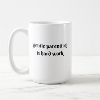 sanfte Erziehung ist harte Arbeit Kaffeetasse