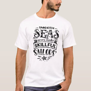Sanfte Meere lassen nie geschickte Seeleute zu Got T-Shirt