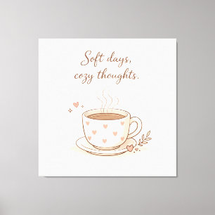 Sanfte Tage, gemütliche Gedanken - Süße Kaffeetass Leinwanddruck