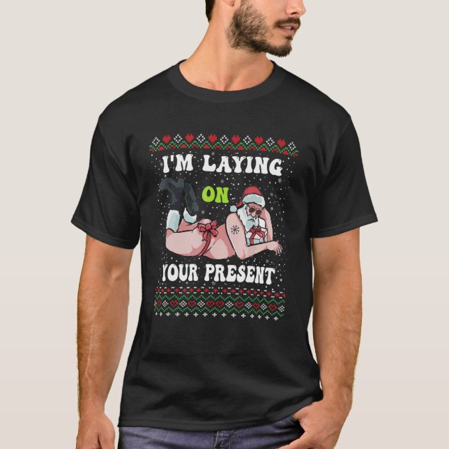 Santa Adults Xmas I'm Laying On Your Present Ugly  T-Shirt (Vorderseite)