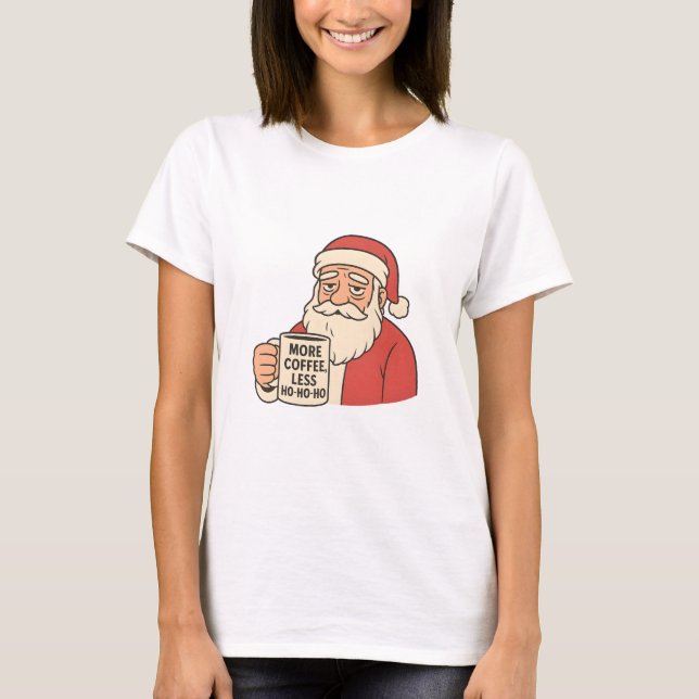 Santa braucht Kaffee Weihnachts Humor T-Shirt (Vorderseite)