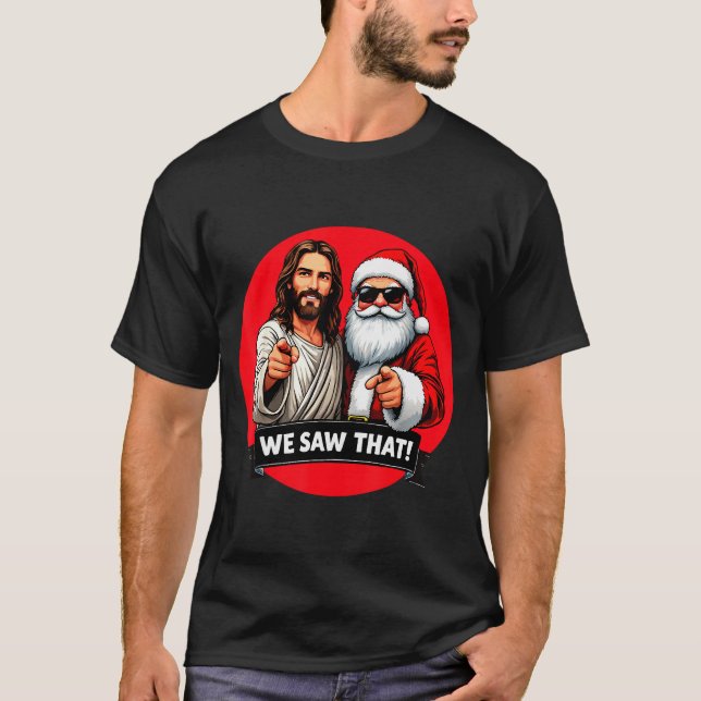 Santa Claus And Jesus Christ I Saw That Funny Chri T-Shirt (Vorderseite)