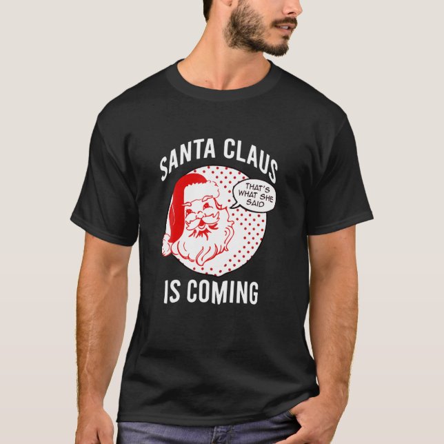 Santa Claus Is Coming That What She Said Christmas T-Shirt (Vorderseite)