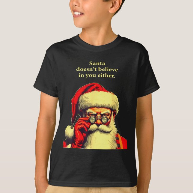 Santa Doesn't Believe In You Either Funny Christma T-Shirt (Vorderseite)