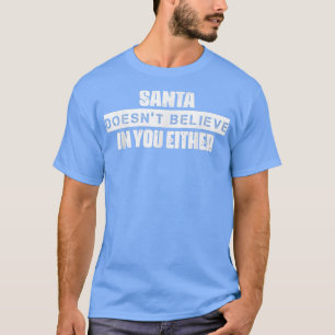 Santa Doesnt glaubt an euch Neuartigkeit lustig T-Shirt