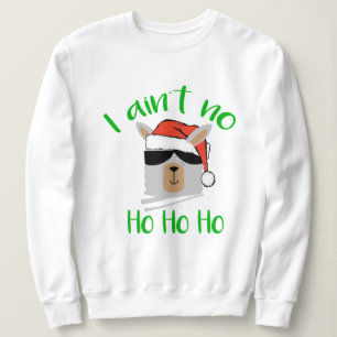 Santa Favorite I Ain No Ho Ho Ho Funny Christmas Sweatshirt