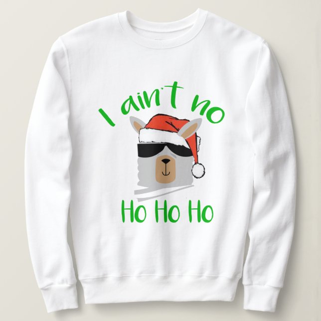 Santa Favorite I Ain No Ho Ho Ho Funny Christmas Sweatshirt (Design vorne)