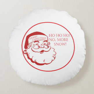 Santa HO HO HO No More Snow Cute Christmas Rundes Kissen