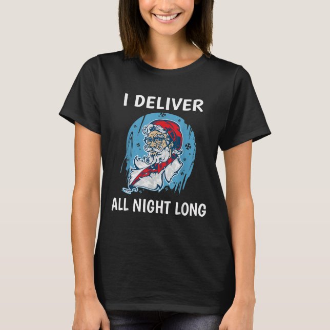 Santa I Deliver All Night Long Funny Santa Funny X T-Shirt (Vorderseite)