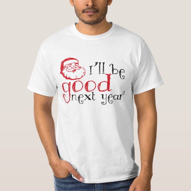 Santa, im nächsten Jahr werde ich gut sein! T-Shirt (Vorderseite)