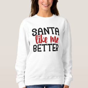 Santa mag mich besser sweatshirt