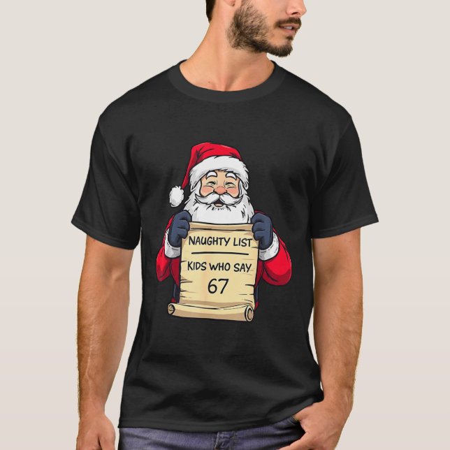 Santa Naughty List Kids Who Say 67 - Six Seven Chr T-Shirt (Vorderseite)