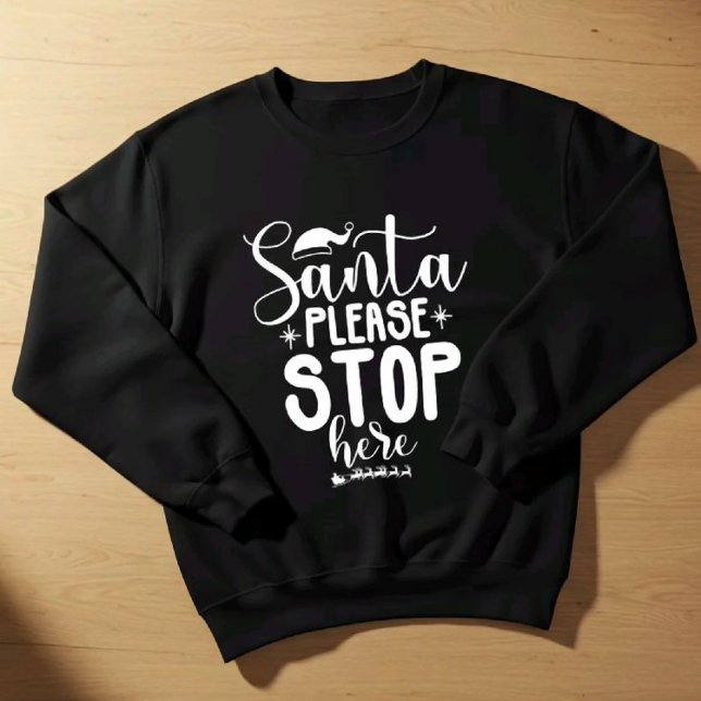 Santa Please Stop Here Christmas Sweatshirt (Von Creator hochgeladen)