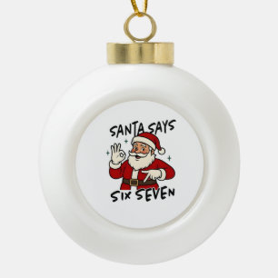 Santa sagt sechs sieben 6 7 Lustiger Brainrot Weih Keramik Kugel-Ornament