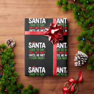 Santa sagte früher Hey, bis er deine Mutter traf Geschenkpapier
