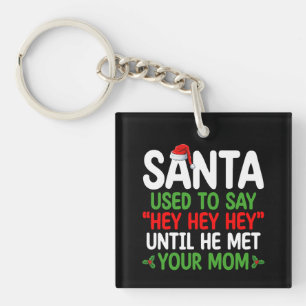 Santa sagte früher Hey, bis er deine Mutter traf Schlüsselanhänger