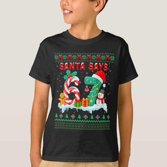 Santa Says 67 Christmas Ugly Sweater 6 7 Six Seven T-Shirt (Vorderseite)