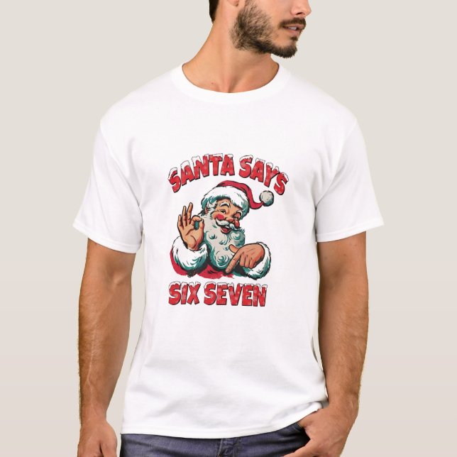 Santa Says Six Seven 6 7 Christmas Santa Claus  T-Shirt (Vorderseite)