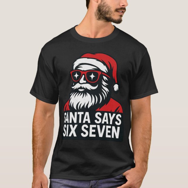 Santa says six seven - christmas humor  T-Shirt (Vorderseite)