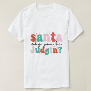 Santa Warum du urteilst Funny Weihnachten T - Shir T-Shirt