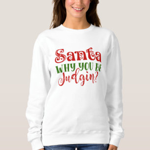 Santa Warum du urteilst Sweatshirt