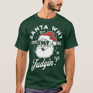 Santa Warum du urteilst, wenn du Weihnachten beurt T-Shirt