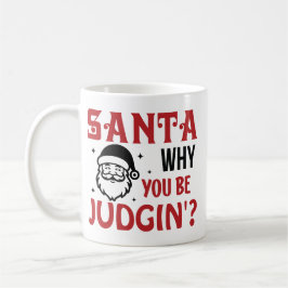 Santa Why You Be Judgin' Funny Kaffeetasse