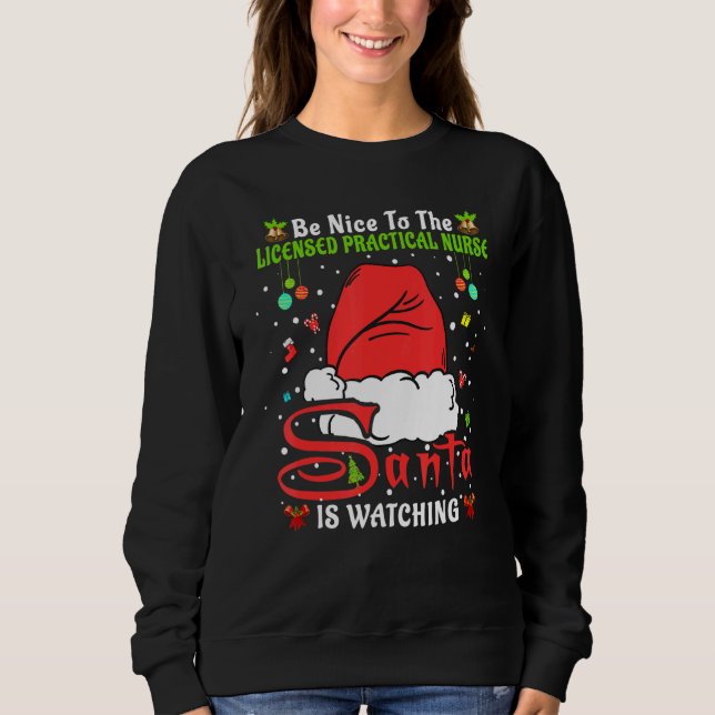 Santa Xmas Be Nice To The Licensed Practical Nurse Sweatshirt (Vorderseite)