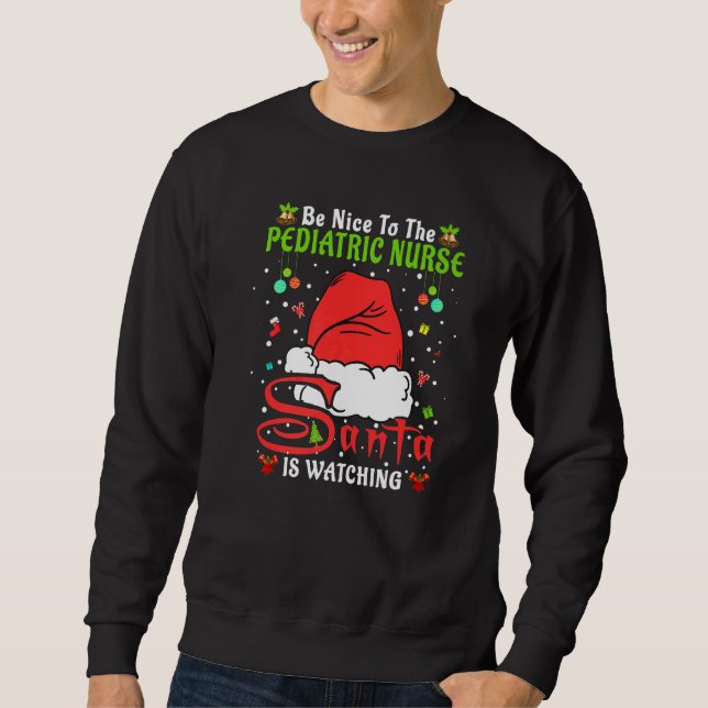 Santa Xmas Pajamas Be Nice To The Pediatric Nurse  Sweatshirt (Vorderseite)