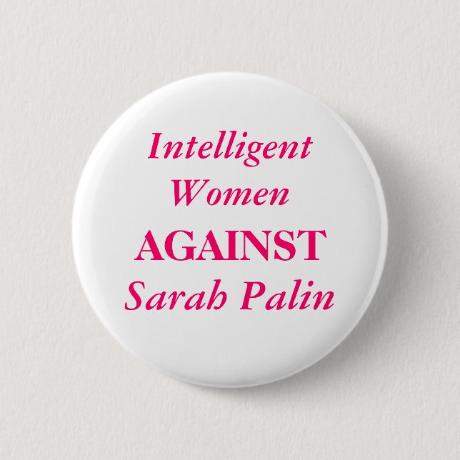 Sarah Palin, intelligente Frauen, GEGEN Button (Vorderseite)
