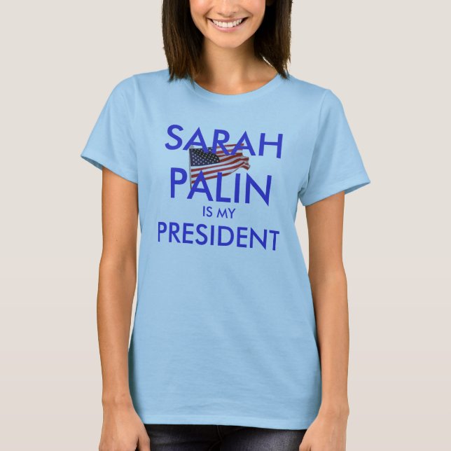 Sarah Palin ist mein Präsident T-Shirt (Vorderseite)