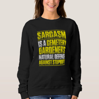 Sarcasm Cemetery Gardener Sweatshirt