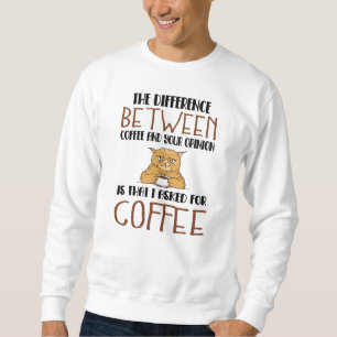 Sarcasm Coffee Opinion Sprichwort Provocation Cat Sweatshirt