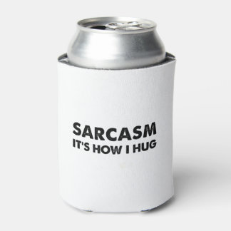 Sarcasm Es ist, wie ich den Funny Sarcastic umarme Dosenkühler
