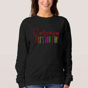 Sarcasm Es ist, wie ich Frauen Farbe umarmen Sweatshirt