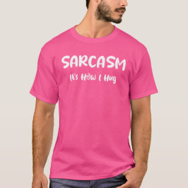 Sarcasm Es ist wie ich umarmen - Funny Sarcastic G T-Shirt