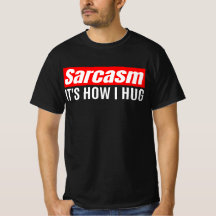 Sarcasm Es ist, wie ich umarmte - Funny Sarcastic