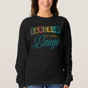 Sarcasm Es Wie lache ich 4 Sweatshirt