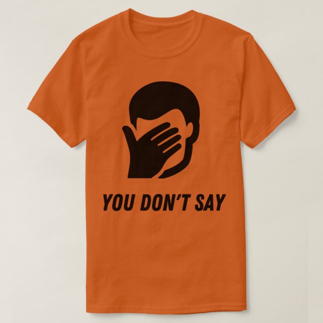 Sarcasm FacePalm Sie sagen nicht lustigen Spaß T-Shirt (Design vorne)