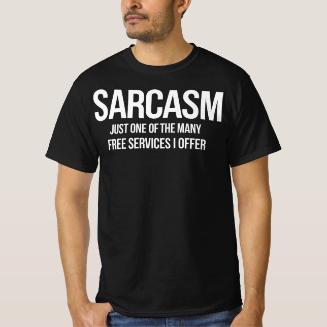 Sarcasm – Funny Free Services Quote T-Shirt (Vorderseite)