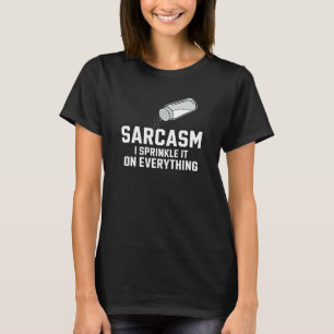 Sarcasm I sprinkle es auf alles T-Shirt