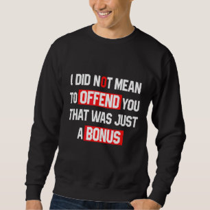 Sarcasm ich nicht Gemein, Ihnen zu beleidigen, das Sweatshirt