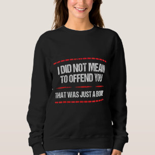 Sarcasm ich nicht Gemein, Ihnen zu beleidigen, das Sweatshirt