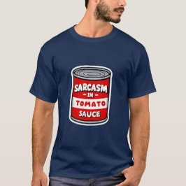 Sarcasm in Tomatensauce T-Shirt